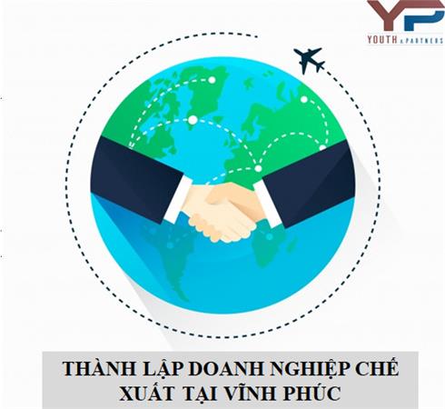 THÀNH LẬP DOANH NGHIỆP CHẾ XUẤT TẠI VĨNH PHÚC
